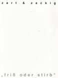 zart & zackig - friss oder stirb